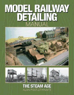 Model Railway Detailing Manual: The Steam Age
