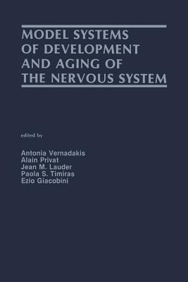 Model Systems of Development and Aging of the Nervous System - Vernadakis, Antonia (Editor), and Privat, Alain M (Editor), and Lauder, Jean M (Editor)