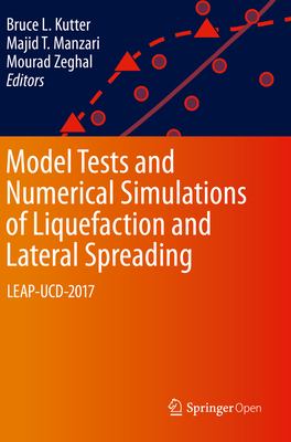 Model Tests and Numerical Simulations of Liquefaction and Lateral Spreading: Leap-Ucd-2017 - Kutter, Bruce L (Editor), and Manzari, Majid T (Editor), and Zeghal, Mourad (Editor)