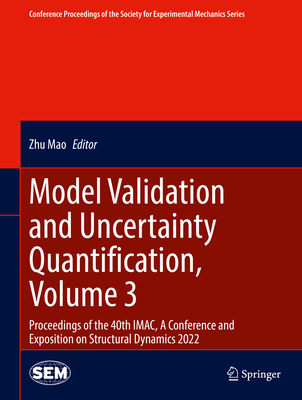 Model Validation and Uncertainty Quantification, Volume 3: Proceedings of the 40th IMAC, A Conference and Exposition on Structural Dynamics 2022 - Mao, Zhu (Editor)