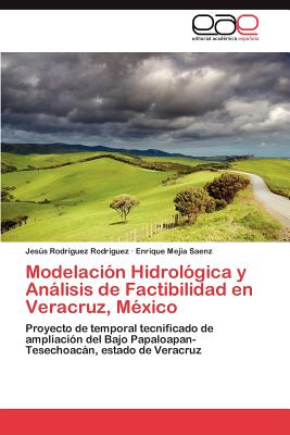 Modelacion Hidrologica y Analisis de Factibilidad En Veracruz, Mexico - Rodr Guez Rodr Guez, Jes?'s, and Mej a Saenz, Enrique, and Rodriguez Rodriguez, Jesus