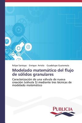 Modelado Matematico del Flujo de Solidos Granulares - Santoyo Felipe, and Arriola Enrique, and Guatemala Guadalupe