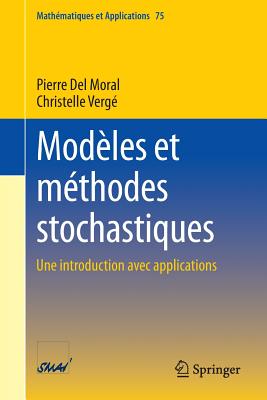Modeles Et Methodes Stochastiques: Une Introduction Avec Applications - Del Moral, Pierre, and Verg?, Christelle