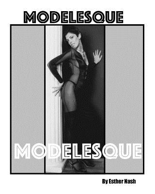 Modelesque - Nash, Esther, and Nash, Rachel H (Editor), and Hill, Robert J (Photographer)