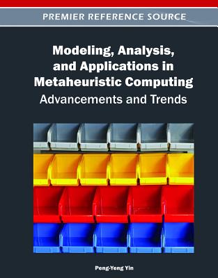 Modeling, Analysis, and Applications in Metaheuristic Computing: Advancements and Trends - Yin, Peng-Yeng (Editor)