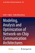 Modeling, Analysis and Optimization of Network-On-Chip Communication Architectures - Ogras, Umit Y, and Marculescu, Radu