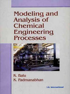 Modeling and Analysis of Chemical Engineering Processes - Balu, K., and Padmanabhan, K.