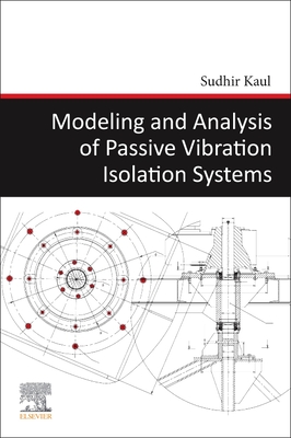 Modeling and Analysis of Passive Vibration Isolation Systems - Kaul, Sudhir