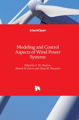 Modeling and Control Aspects of Wind Power Systems - Muyeen, S M (Editor), and Al-Durra, Ahmed (Editor)