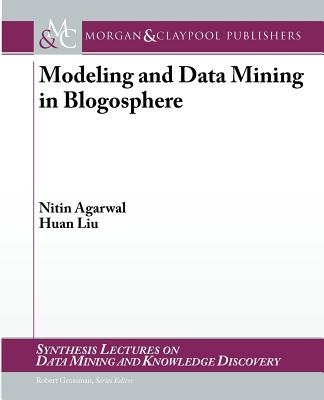 Modeling and Data Mining in Blogosphere - Agarwal, Nitin, and Liu, Huan