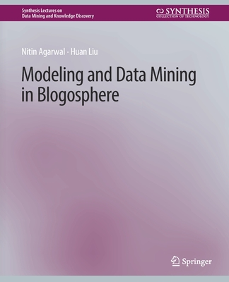 Modeling and Data Mining in Blogosphere - Agarwal, Nitin, and Liu, Huan