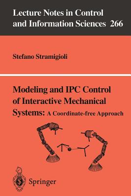 Modeling and Ipc Control of Interactive Mechanical Systems - A Coordinate-Free Approach - Stramigioli, Stefano