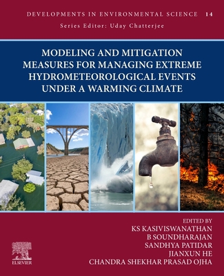 Modeling and Mitigation Measures for Managing Extreme Hydrometeorological Events Under a Warming Climate: Volume 14 - Ks, Kasiviswanathan (Editor), and Dr, Soundharajan (Editor), and Patidar, Sandhya (Editor)