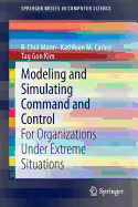 Modeling and Simulating Command and Control: For Organizations Under Extreme Situations