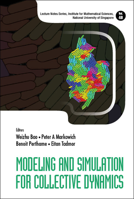 Modeling and Simulation for Collective Dynamics - Bao, Weizhu (Editor), and Markowich, Peter A (Editor), and Perthame, Benoit (Editor)