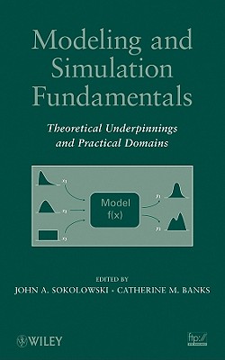 Modeling and Simulation Fundamentals: Theoretical Underpinnings and Practical Domains - Sokolowski, John A., and Banks, Catherine M.