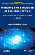 Modeling and Simulation of Logistics Flows 3: Discrete and Continuous Flows in 2D/3D