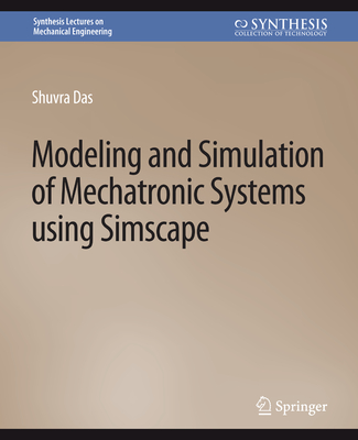 Modeling and Simulation of Mechatronic Systems using Simscape - Das, Shuvra