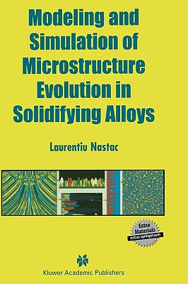 Modeling and Simulation of Microstructure Evolution in Solidifying Alloys - Nastac, Laurentiu