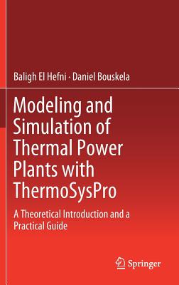 Modeling and Simulation of Thermal Power Plants with Thermosyspro: A Theoretical Introduction and a Practical Guide - El Hefni, Baligh, and Bouskela, Daniel
