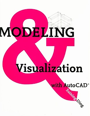 Modeling and Visualization with AutoCAD - Ding, Suining