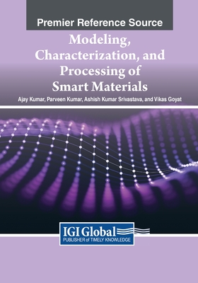 Modeling, Characterization, and Processing of Smart Materials - Kumar, Ajay (Editor), and Kumar, Parveen (Editor), and Srivastava, Ashish Kumar (Editor)