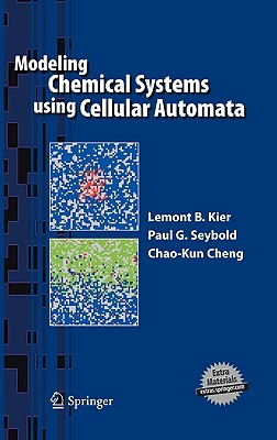 Modeling Chemical Systems Using Cellular Automata - Kier, Lemont B, and Seybold, Paul G, and Cheng, Chao-Kun
