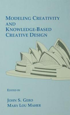 Modeling Creativity and Knowledge-Based Creative Design - Gero, John S (Editor), and Maher, Mary Lou (Editor)