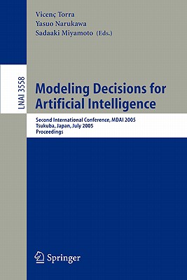 Modeling Decisions for Artificial Intelligence: Third International Conference, Mdai 2006, Tarragona, Spain, April 3-5, 2006, Proceedings - Torra, Vincenc (Editor), and Narukawa, Yasuo (Editor), and Valls, Ada (Editor)