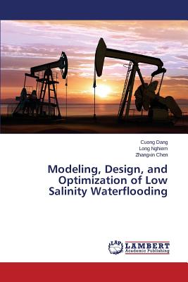 Modeling, Design, and Optimization of Low Salinity Waterflooding - Dang Cuong, and Nghiem Long, and Chen Zhangxin