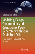 Modeling, Design, Construction, and Operation of Power Generators with Solid Oxide Fuel Cells: From Single Cell to Complete Power System