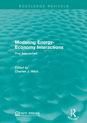 Modeling Energy-Economy Interactions: Five Appoaches - Hitch, Charles J