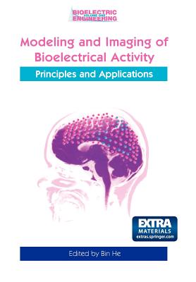 Modeling & Imaging of Bioelectrical Activity: Principles and Applications - He, Bin (Editor)