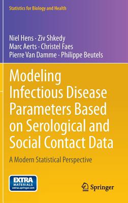 Modeling Infectious Disease Parameters Based on Serological and Social Contact Data: A Modern Statistical Perspective - Hens, Niel, and Shkedy, Ziv, and Aerts, Marc