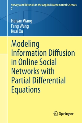 Modeling Information Diffusion in Online Social Networks with Partial Differential Equations - Wang, Haiyan, and Wang, Feng, and Xu, Kuai