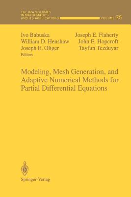 Modeling, Mesh Generation, and Adaptive Numerical Methods for Partial Differential Equations - Babuska, Ivo (Editor), and Flaherty, Joseph E (Editor), and Henshaw, William D (Editor)