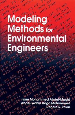 Modeling Methods for Environmental Engineers - Abdel-Magid, Isam Mohammed, and Rowe, Donald R, and Mohammed, Abdel-Wahid Hago