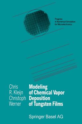 Modeling of Chemical Vapor Deposition of Tungsten Films - Kleijn, Chris R., and Werner, Christoph