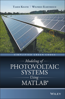 Modeling of Photovoltaic Systems Using MATLAB: Simplified Green Codes - Khatib, Tamer, and Elmenreich, Wilfried