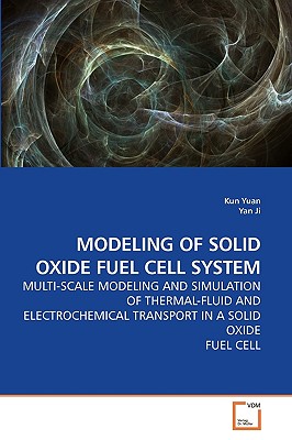 Modeling of Solid Oxide Fuel Cell System - Yuan, Kun, and Ji, Yan