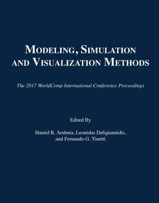 Modeling, Simulation and Visualization Methods - Arabnia, Hamid R (Editor), and Deligiannidis, Leonidas (Editor), and Tinetti, Fernando G (Editor)