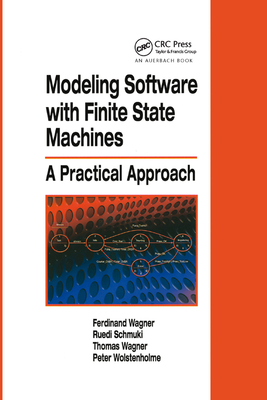 Modeling Software with Finite State Machines: A Practical Approach - Wagner, Ferdinand, and Schmuki, Ruedi, and Wagner, Thomas