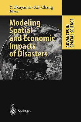 Modeling Spatial and Economic Impacts of Disasters - Okuyama, Yasuhide (Editor), and Chang, Stephanie E. (Editor)