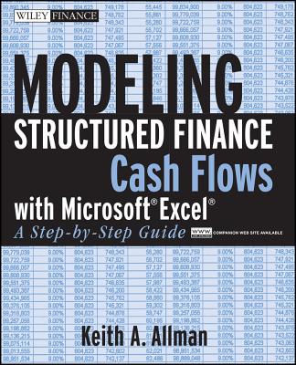 Modeling Structured Finance Cash Flows with Microsoft Excel: A Step-By-Step Guide - Allman, Keith A