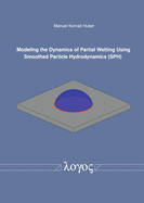 Modeling the Dynamics of Partial Wetting Using Smoothed Particle Hydrodynamics (Sph)