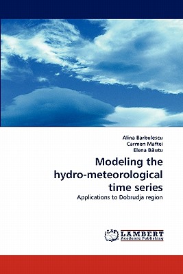 Modeling the hydro-meteorological time series - Barbulescu, Alina, and Maftei, Carmen, and B utu, Elena