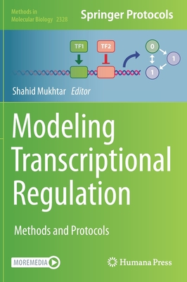 Modeling Transcriptional Regulation: Methods and Protocols - Mukhtar, Shahid (Editor)