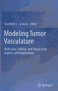 Modeling Tumor Vasculature: Molecular, Cellular, and Tissue Level Aspects and Implications