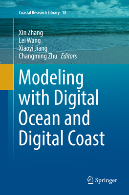 Modeling with Digital Ocean and Digital Coast - Zhang, Xin, Dr. (Editor), and Wang, Lei (Editor), and Jiang, Xiaoyi (Editor)