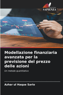 Modellazione finanziaria avanzata per la previsione del prezzo delle azioni